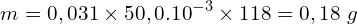 \[m=0,031\times 50,0.{10}^{-3}\times 118=0,18\ g\]
