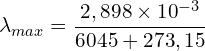 \[\lambda_{max}=\frac{2,898 \times {10}^{-3}}{6045+273,15}\]