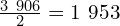 \frac{3\ 906}{2}=1\ 953