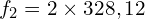 \[f_2=2 \times 328,12\]
