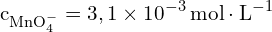 \[ \mathrm{ c_{\text{MnO}_4^-} = 3,1 \times 10^{-3} \, \text{mol} \cdot \text{L}^{-1}}\]