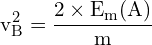 \[ \mathrm{ v_B^2 = \frac{2 \times E_m(A)}{m} }\]