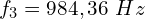 \[f_3=984,36\ Hz\]