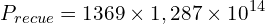 \[P_{recue}=1369 \times 1,287 \times {10}^{14}\]