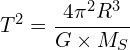 \[T^2=\frac{4\pi^2R^3}{G\times M_S}\]