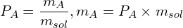 \[P_A=\frac{m_A}{m_{sol}}  , m_A=P_A \times m_{sol} \]