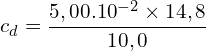 \[c_d=\frac{5,00.{10}^{-2} \times 14,8}{10,0}\]