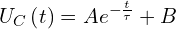\[U_C\left(t\right)=Ae^{-\frac{t}{\tau}}+B\]