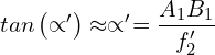 \[tan\left(\propto^\prime\right)\approx\propto^\prime=\frac{A_1B_1}{f_2^\prime}\]
