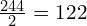 \frac{244}{2}=122