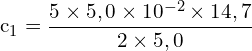 \[ \mathrm{ c_1 = \frac{5 \times 5,0 \times 10^{-2} \times 14,7}{2 \times 5,0}}\]