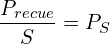 \[\frac{P_{recue}}{S}=P_S\]