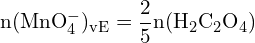 \[ \mathrm{ n(\text{MnO}_4^-)_{vE} = \frac{2}{5}n(\text{H}_2\text{C}_2\text{O}_4) }\]