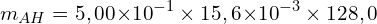 \[m_{AH}=5,00{ \times 10}^{-1} \times 15,6{ \times 10}^{-3} \times 128,0\]