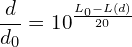 \[\frac{d}{d_0}={10}^\frac{L_0-L\left(d\right)}{20}\]