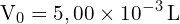 \[ \mathrm{ V_0 = 5,00 \times 10^{-3} \, \text{L}}\]