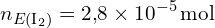 \[ n_{E(\text{I}_2)} = 2{,}8 \times 10^{-5} \, \text{mol} \]