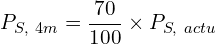 \[P_{S,\ 4m}=\frac{70}{100} \times P_{S,\ actu}\]
