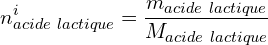 \[n_{acide\ lactique}^i=\frac{m_{acide\ lactique}}{M_{acide\ lactique}}\]