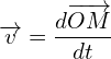 \[\overrightarrow{v}=\frac{d \overrightarrow{OM}}{dt}\]
