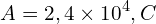 \[A=2,4\times 10^{4},C\]