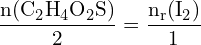 \[ \mathrm{ \frac{n(\text{C}_2\text{H}_4\text{O}_2\text{S})}{2} = \frac{n_r(\text{I}_2)}{1}}\]