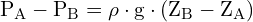 \[ \mathrm{ P_A - P_B = \rho \cdot g \cdot (Z_B - Z_A)}\]