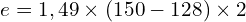 \[e=1,49 \times (150-128) \times 2\]