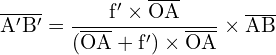 \[ \mathrm{\overline{A'B'} = \frac{f' \times \overline{OA}}{(\overline{OA} + f') \times \overline{OA}} \times \overline{AB}}\]