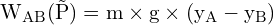 \[ \mathrm{ W_{AB}(\vec{P}) = m \times g \times (y_A - y_B) }\]