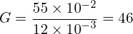 \[G=\frac{55 \times {10}^{-2}}{12 \times {10}^{-3}}=46\]