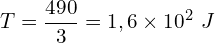 \[T=\frac{490}{3}=1,6\times{10}^2\ J\]