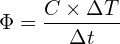 \[\Phi=\frac{C \times \Delta T}{\Delta t }\]