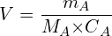 \[V=\frac{m_A}{M_A{ \times C}_A}\]