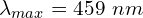 \[\lambda_{max}=459\ nm\]
