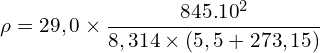 \[\rho=29,0 \times \frac{845.{10}^2}{8,314 \times (5,5+273,15)}\]