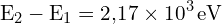 \[ \mathrm{ E_2 - E_1 = 2{,}17 \times 10^3 \, \text{eV}}\]