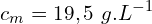 \[c_m=19,5\ g{.L}^{-1}\]