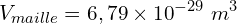 \[V_{maille}=6,79 \times {10}^{-29}\ m^3\]
