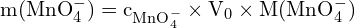 \[ \mathrm{ m(\text{MnO}_4^-) = c_{\text{MnO}_4^-} \times V_0 \times M(\text{MnO}_4^-)}\]