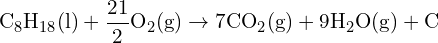 \[ \text{C}_8\text{H}_{18} (\text{l}) + \frac{21}{2} \text{O}_2 (\text{g}) \rightarrow 7 \text{CO}_2 (\text{g}) + 9 \text{H}_2\text{O} (\text{g}) + \text{C} \]