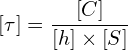 \[\left[\tau\right]=\frac{\left[C\right]}{\left[h\right] \times \left[S\right]}\]