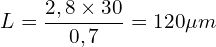 \[L=\frac{2,8\times30}{0,7}=120\mu m\]