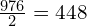 \frac{976}{2}=448