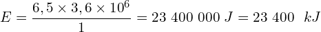\[E=\frac{6,5\times3,6\times{10}^6}{1}=23\ 400\ 000\ J=23\ 400\ \ kJ\]