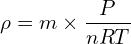 \[\rho=m \times \frac{P}{nRT}\]