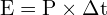 \[ \mathrm{ E = P \times \Delta t }\]