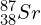 {_{38}^{87}}Sr