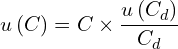 \[u\left(C\right)=C \times \frac{u\left(C_d\right)}{C_d}\]