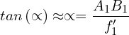\[tan\left(\propto\right)\approx\propto=\frac{A_1B_1}{f_1^\prime}\]